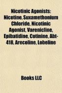 Nicotinic Agonists: Nicotine, Suxamethon di Books Llc edito da Books LLC