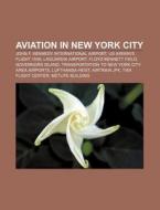 Aviation In New York City: John F. Kenne di Books Llc edito da Books LLC, Wiki Series