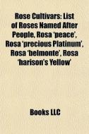 Rose Cultivars: List Of Roses Named Afte di Books Llc edito da Books LLC, Wiki Series