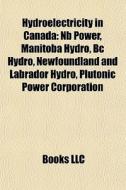 Hydroelectricity In Canada: Nb Power, Ma di Books Llc edito da Books LLC, Wiki Series