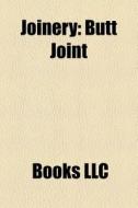 Joinery: Woodworking Joints, Butt Joint, di Books Llc edito da Books LLC, Wiki Series