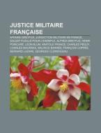 Justice Militaire Fran Aise: Affaire Des di Livres Groupe edito da Books LLC, Wiki Series