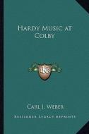 Hardy Music at Colby di Carl J. Weber edito da Kessinger Publishing