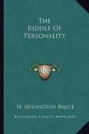 The Riddle of Personality di H. Addington Bruce edito da Kessinger Publishing