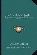 Christmas Tale: The Rosary, a Legend of Wilton Abbey di William Gilbert edito da Kessinger Publishing