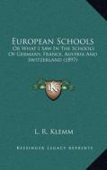 European Schools: Or What I Saw in the Schools of Germany, France, Austria and Switzerland (1897) di L. R. Klemm edito da Kessinger Publishing