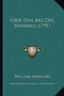 Uber Den Bau Des Himmels (1791) di William Herschel edito da Kessinger Publishing