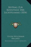 Beitrag Zur Kenntniss Der Lichtflamme (1854) di Eugen Woldemar Hilgard edito da Kessinger Publishing