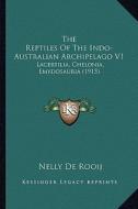 The Reptiles of the Indo-Australian Archipelago V1: Lacertilia, Chelonia, Emydosauria (1915) di Nelly De Rooij edito da Kessinger Publishing