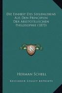 Die Einheit Des Seelenlebens Aus Den Principien Der Aristotelischen Philosophie (1873) di Herman Schell edito da Kessinger Publishing