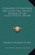 Catalogue of Paintings and Sculpture, Detroit Museum of Art: Opening Exhibition, 1888 (1888) di Detroit Museum of Art edito da Kessinger Publishing