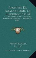 Archives de Laryngologie, de Rhinologie V3-4: Et Des Maladies Des Premieres Voies Respiratoires Et Digestives (1887) edito da Kessinger Publishing