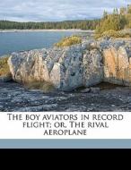 The Boy Aviators In Record Flight; Or, The Rival Aeroplane di Howard Payson edito da Nabu Press