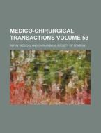 Medico-Chirurgical Transactions Volume 53 di Royal Medical and London edito da Rarebooksclub.com