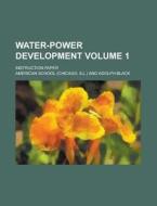 Water-power Development; Instruction Paper Volume 1 di American School edito da Rarebooksclub.com