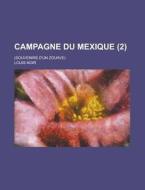 Campagne Du Mexique (2); (souvenirs D'un Zouave) di Louis Noir edito da General Books Llc