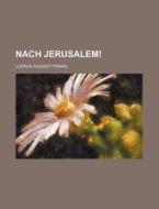 Nach Jerusalem! (1) di Ludwig August Frankl edito da General Books Llc