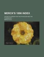 Merck's 1896 Index; An Encyclopedia for the Physician and the Pharmacist di Merck &. Co edito da Rarebooksclub.com