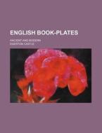 English Book-Plates; Ancient and Modern di Egerton Castle edito da Rarebooksclub.com