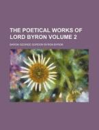 The Poetical Works of Lord Byron Volume 2 di Baron George Gordon Byron Byron edito da Rarebooksclub.com