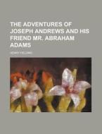 The Adventures of Joseph Andrews and His Friend Mr. Abraham Adams di Henry Fielding edito da Rarebooksclub.com