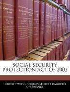 Social Security Protection Act Of 2003 edito da Bibliogov