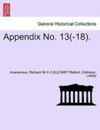 Appendix No. 13(-18). di Anonymous, Richard Sir K. C. B.  Collinson, LONEY Robert., Lonely edito da British Library, Historical Print Editions