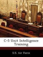 C-5 Unit Intelligence Training edito da Bibliogov