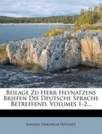 Beilage Zu Herr Heynatzens Briefen Die Deutsche Sprache Betreffend, Volumes 1-2... di Johann Friedrich Heynatz edito da Nabu Press