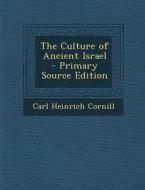Culture of Ancient Israel di Carl Heinrich Cornill edito da Nabu Press