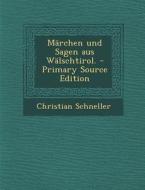 Marchen Und Sagen Aus Walschtirol. di Christian Schneller edito da Nabu Press