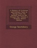 A History of Criticism and Literary Taste in Europe from the Earliest Texts to the Present Day, Volume 2 di George Saintsbury edito da Nabu Press