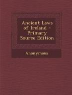 Ancient Laws of Ireland - Primary Source Edition di Anonymous edito da Nabu Press