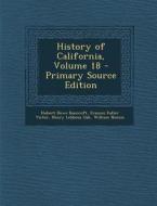 History of California, Volume 18 - Primary Source Edition di Hubert Howe Bancroft, Frances Fuller Victor, Henry Lebbeus Oak edito da Nabu Press