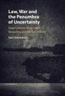 Law, War And The Penumbra Of Uncertainty di Sam Selvadurai edito da Cambridge University Press