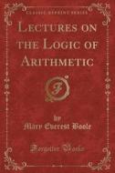 Lectures On The Logic Of Arithmetic (classic Reprint) di Mary Everest Boole edito da Forgotten Books