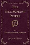 The Yellowplush Papers (classic Reprint) di William Makepeace Thackeray edito da Forgotten Books