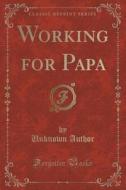 Working For Papa (classic Reprint) di Unknown Author edito da Forgotten Books