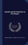 Canada and Her Relations to the Empire di George T. Denison edito da CHIZINE PUBN