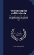 Oriental Religions And Christianity di Frank Field Ellinwood edito da Sagwan Press