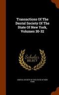 Transactions Of The Dental Society Of The State Of New York, Volumes 30-32 edito da Arkose Press