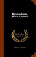 Notes On Indian Affairs; Volume 1 di Frederick John Shore edito da Arkose Press