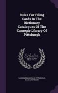 Rules For Filing Cards In The Dictionary Catalogues Of The Carnegie Library Of Pittsburgh di Margaret Mann edito da Palala Press