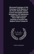 Illustrated Catalogue Of 100 Paintings Of Old Masters Of The Dutch, Flemish, Italian, French And English Schools Belonging To The Sedelmeyer Gallery W di Charles Sedelmeyer edito da Palala Press