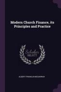 Modern Church Finance, Its Principles and Practice di Albert Franklin McGarrah edito da CHIZINE PUBN
