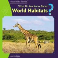 What Do You Know about World Habitats? di Suzanne Slade edito da PowerKids Press