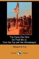 The Camp Fire Girls Do Their Bit; Or, Over the Top with the Winnebagos (Dodo Press) di Hildegarde Gertrude Frey edito da Dodo Press