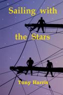 Sailing with the Stars di Tony Harris edito da Lulu.com
