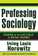 Professing Sociology di Irving Horowitz edito da Routledge