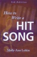 How to Write a Hit Song di Molly-Ann Leikin edito da Hal Leonard Corporation